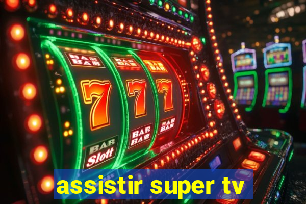 assistir super tv